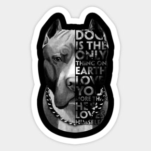 A Dog Is The Only Thing On Earth Love You More Than He Loves Himself Sticker